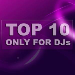 TOP 10 Only For Djs